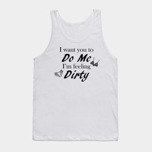 Do me I Feel Dirty Tank Top